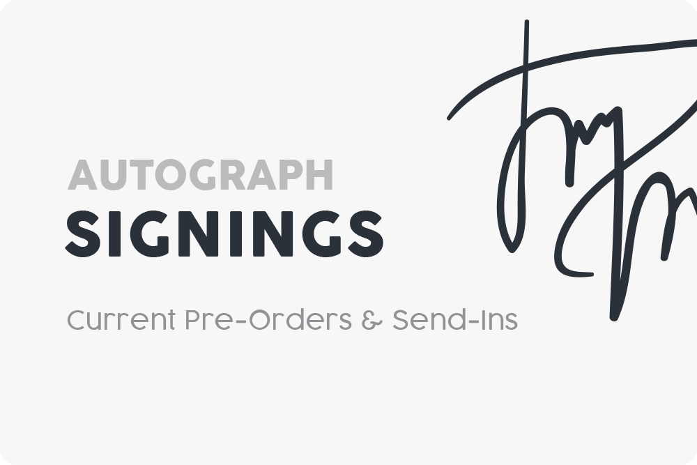 Upcoming Autograph Signings | Send-In & Pre-Order Opportunities